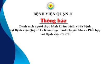 Thông báo Danh sách người thực hành khám bệnh, chữa bệnh tại Bệnh viện Quận 11 Khóa thực hành chuyên khoa - Phối hợp với Bệnh viện Củ Chi